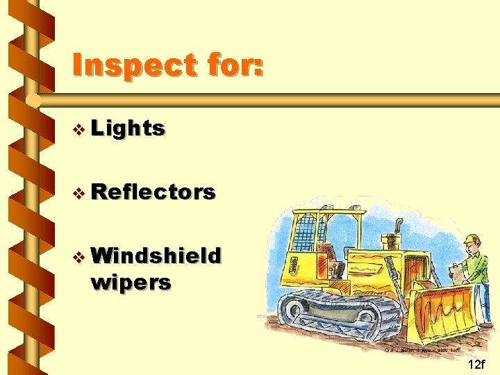 Inspect for: v Lights v Reflectors v Windshield wipers 12 f 