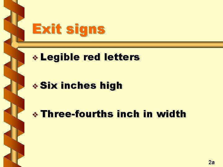 Exit signs v Legible v Six red letters inches high v Three-fourths inch in