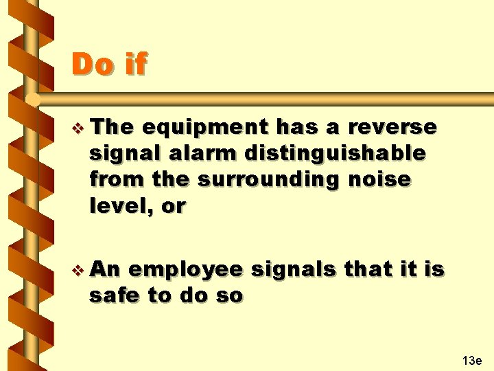 Do if v The equipment has a reverse signal alarm distinguishable from the surrounding
