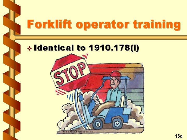 Forklift operator training v Identical to 1910. 178(l) 15 a 