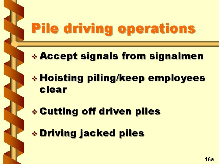 Pile driving operations v Accept signals from signalmen v Hoisting clear piling/keep employees v
