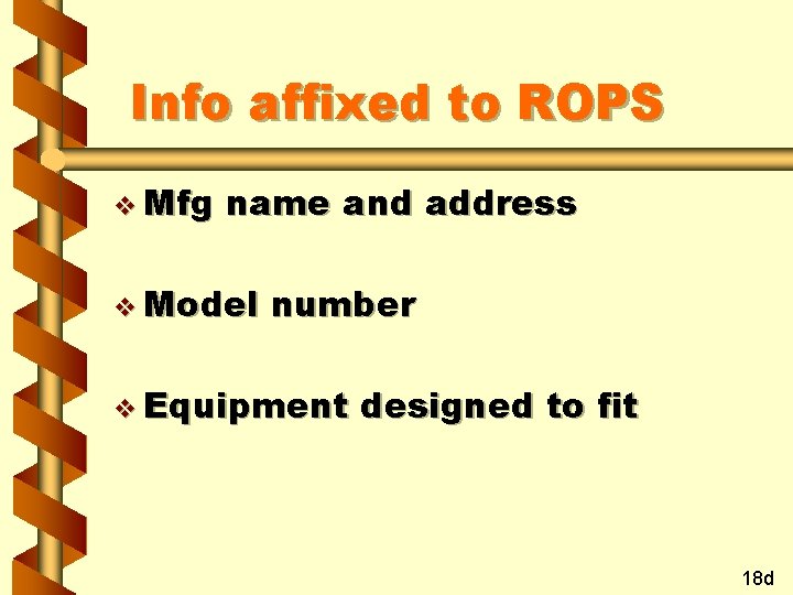 Info affixed to ROPS v Mfg name and address v Model number v Equipment