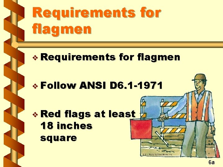 Requirements for flagmen v Requirements v Follow for flagmen ANSI D 6. 1 -1971