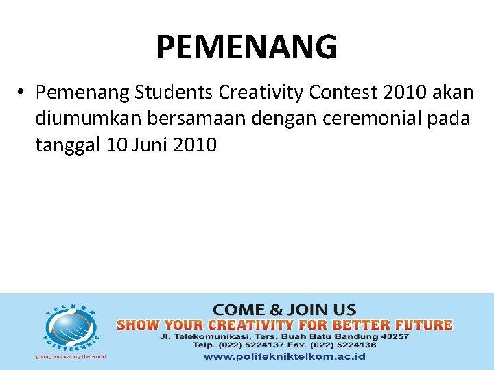 PEMENANG • Pemenang Students Creativity Contest 2010 akan diumumkan bersamaan dengan ceremonial pada tanggal