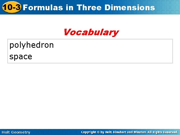 10 -3 Formulas in Three Dimensions Vocabulary polyhedron space Holt Geometry 