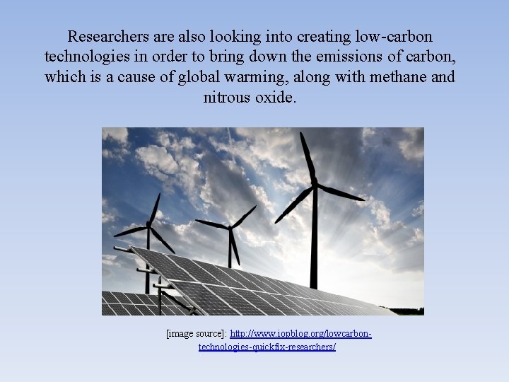 Researchers are also looking into creating low-carbon technologies in order to bring down the