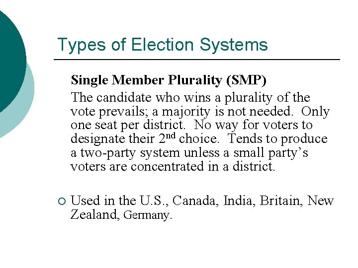 Types of Election Systems Single Member Plurality (SMP) The candidate who wins a plurality