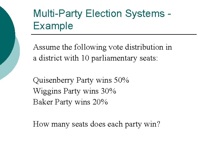 Multi-Party Election Systems Example Assume the following vote distribution in a district with 10