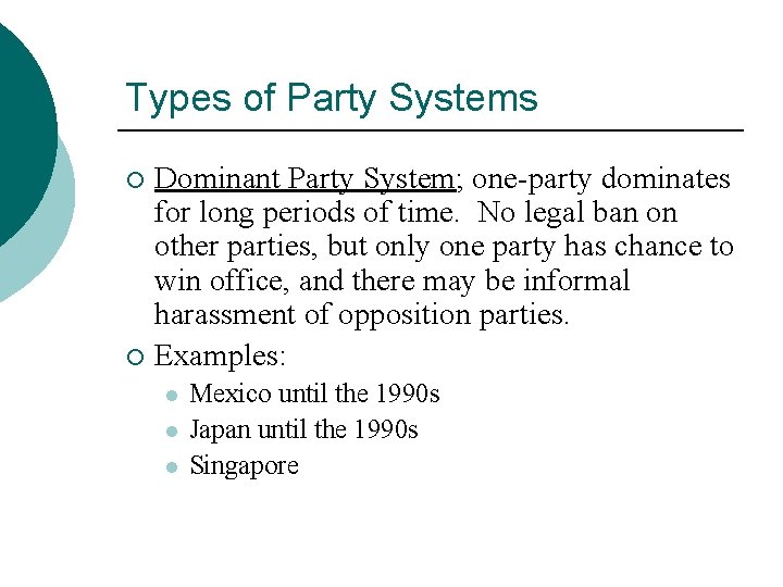 Types of Party Systems Dominant Party System; one-party dominates for long periods of time.
