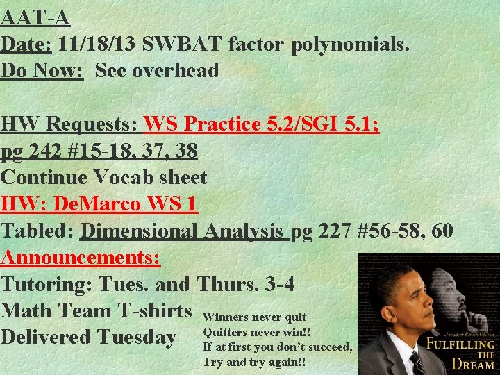 AAT-A Date: 11/18/13 SWBAT factor polynomials. Do Now: See overhead HW Requests: WS Practice