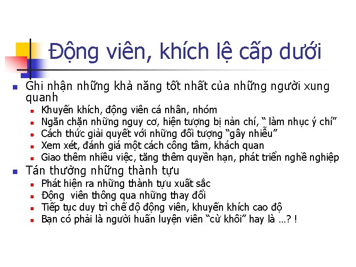 Động viên, khích lệ cấp dưới n Ghi nhận những khả năng tốt nhất