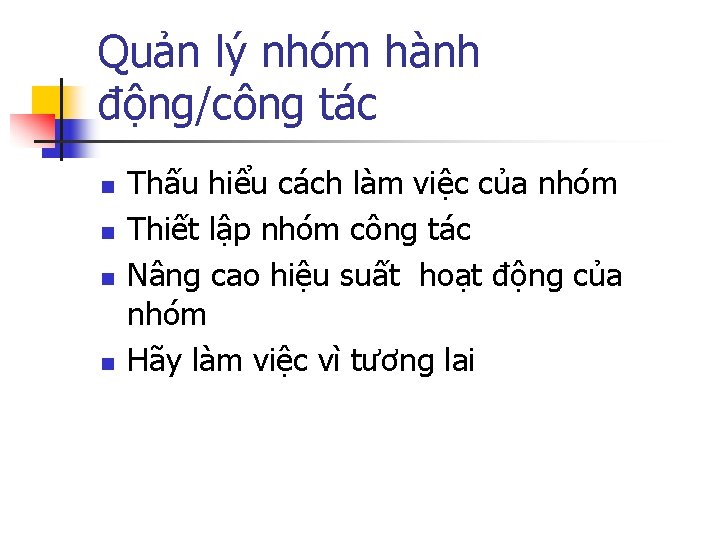 Quản lý nhóm hành động/công tác n n Thấu hiểu cách làm việc của