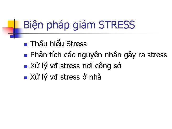 Biện pháp giảm STRESS n n Thấu hiểu Stress Phân tích các nguyên nhân