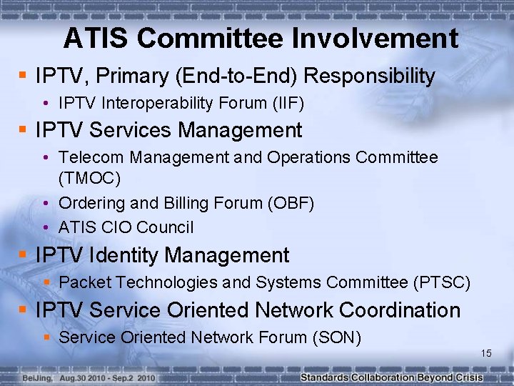 ATIS Committee Involvement § IPTV, Primary (End-to-End) Responsibility • IPTV Interoperability Forum (IIF) §