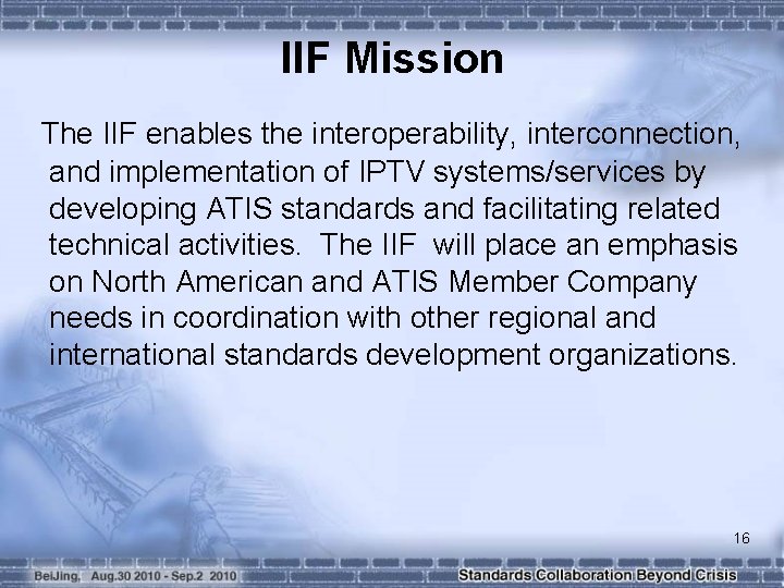 IIF Mission The IIF enables the interoperability, interconnection, and implementation of IPTV systems/services by