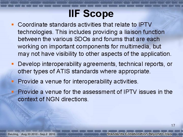 IIF Scope § Coordinate standards activities that relate to IPTV technologies. This includes providing