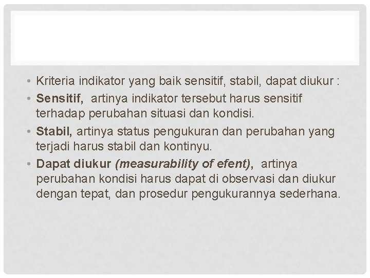  • Kriteria indikator yang baik sensitif, stabil, dapat diukur : • Sensitif, artinya