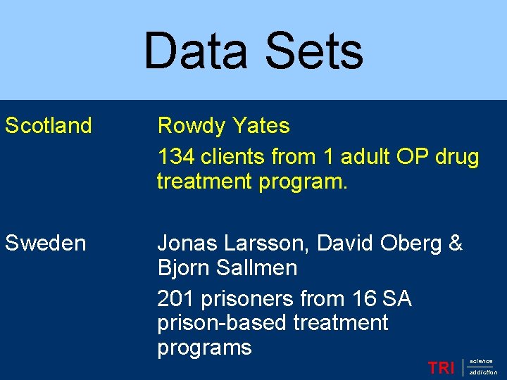 Data Sets Scotland Rowdy Yates 134 clients from 1 adult OP drug treatment program.