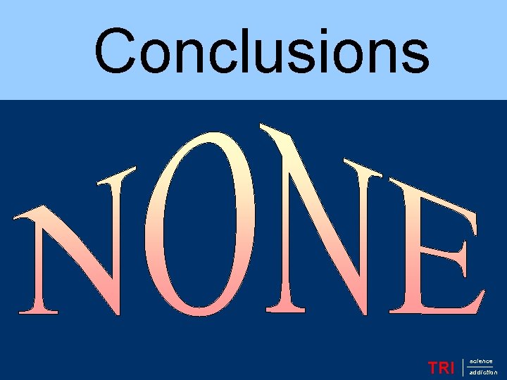 Conclusions TRI science addiction 