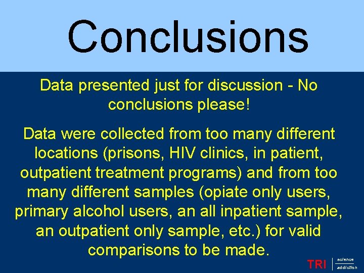 Conclusions Data presented just for discussion - No conclusions please! Data were collected from