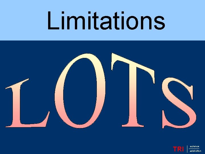 Limitations TRI science addiction 