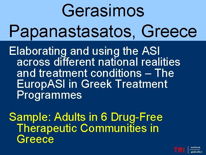 Gerasimos Papanastasatos, Greece Elaborating and using the ASI across different national realities and treatment