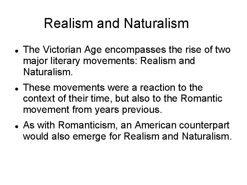 Realism and Naturalism The Victorian Age encompasses the rise of two major literary movements: