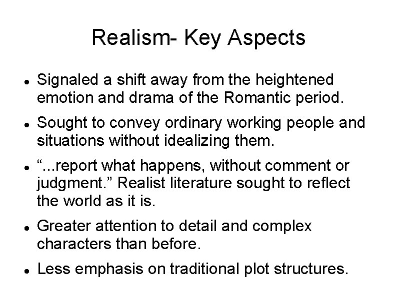 Realism- Key Aspects Signaled a shift away from the heightened emotion and drama of