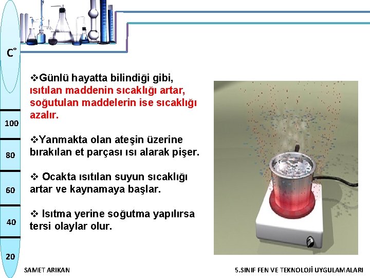 C˚ 100 v. Günlü hayatta bilindiği gibi, ısıtılan maddenin sıcaklığı artar, soğutulan maddelerin ise