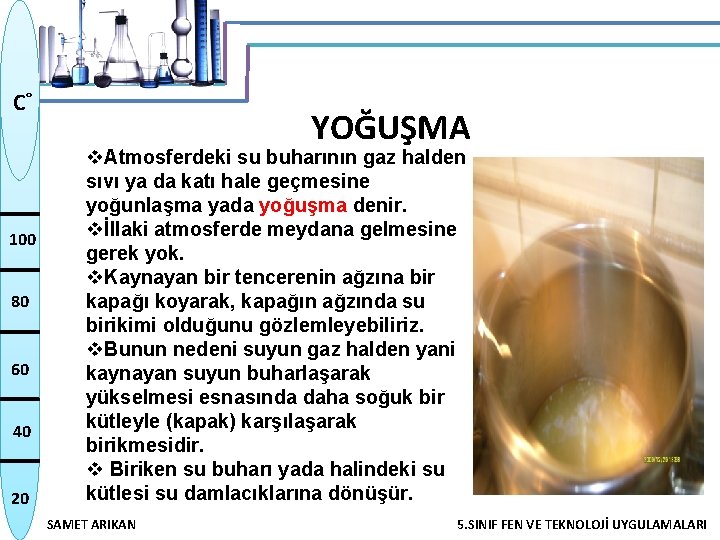 C˚ 100 80 60 40 20 YOĞUŞMA v. Atmosferdeki su buharının gaz halden sıvı