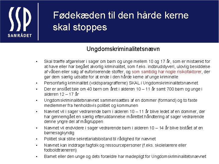 Fødekæden til den hårde kerne skal stoppes Ungdomskriminalitetsnævn • • • Skal træffe afgørelser