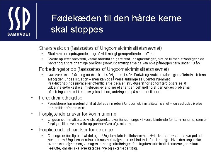 Fødekæden til den hårde kerne skal stoppes • Straksreaktion (fastsættes af Ungdomskriminalitetsnævnet) • •