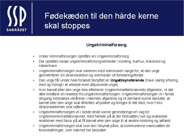 Fødekæden til den hårde kerne skal stoppes Ungekriminalforsorg • • Under kriminalforsorgen oprettes en