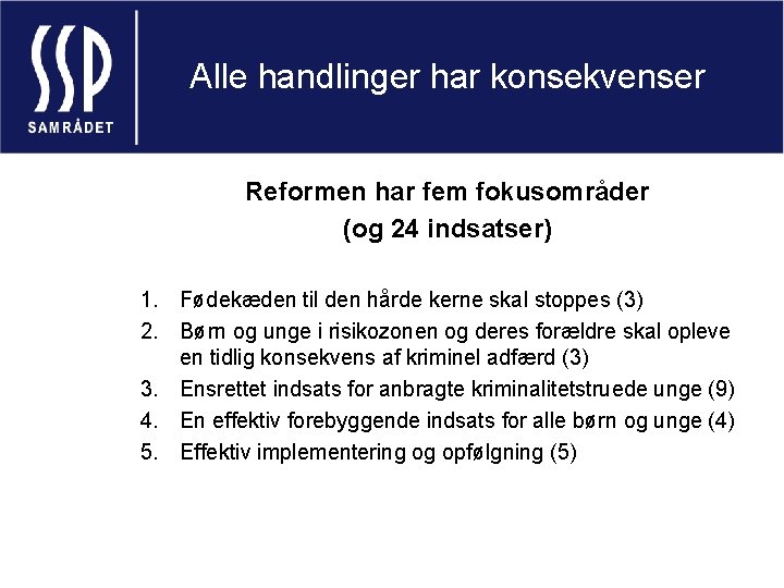 Alle handlinger har konsekvenser Reformen har fem fokusområder (og 24 indsatser) 1. Fødekæden til