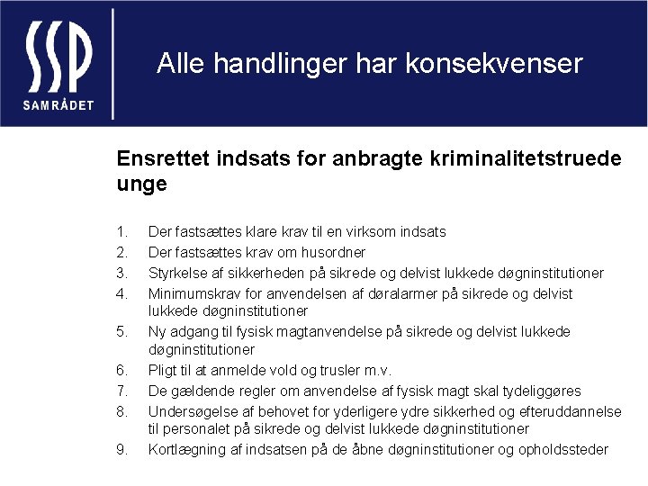 Alle handlinger har konsekvenser Ensrettet indsats for anbragte kriminalitetstruede unge 1. 2. 3. 4.