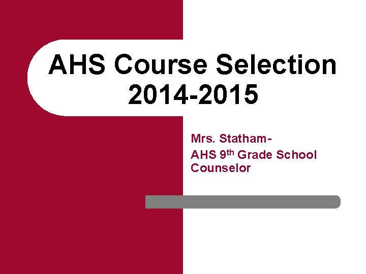 AHS Course Selection 2014 -2015 Mrs. Statham. AHS 9 th Grade School Counselor 