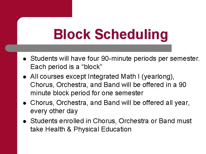 Block Scheduling l l Students will have four 90 -minute periods per semester. Each