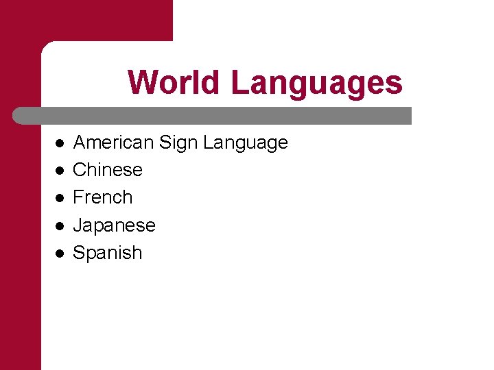 World Languages l l l American Sign Language Chinese French Japanese Spanish 