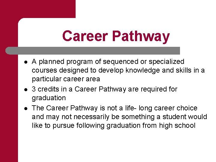 Career Pathway l l l A planned program of sequenced or specialized courses designed