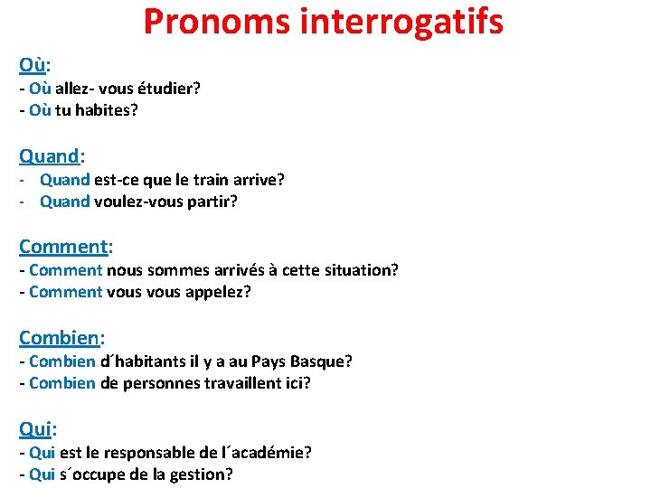 Pronoms interrogatifs Où: - Où allez- vous étudier? - Où tu habites? Quand: -