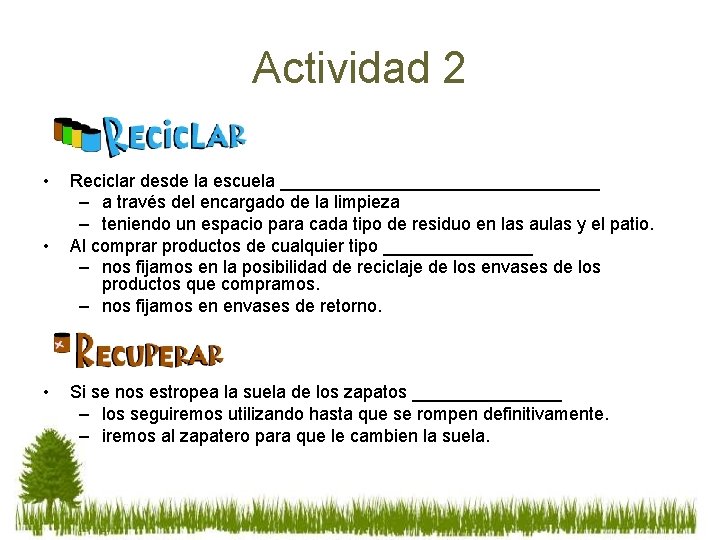 Actividad 2 • • • Reciclar desde la escuela ________________ – a través del