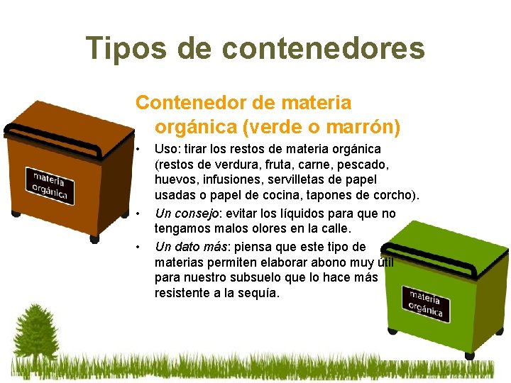 Tipos de contenedores Contenedor de materia orgánica (verde o marrón) • • • Uso: