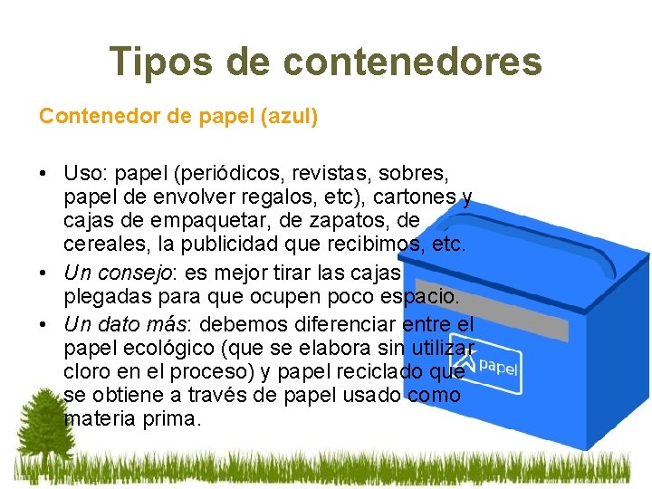 Tipos de contenedores Contenedor de papel (azul) • Uso: papel (periódicos, revistas, sobres, papel