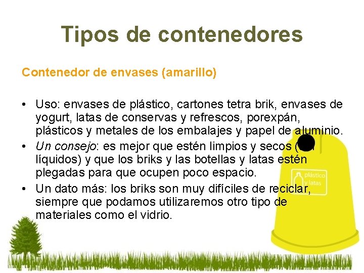 Tipos de contenedores Contenedor de envases (amarillo) • Uso: envases de plástico, cartones tetra