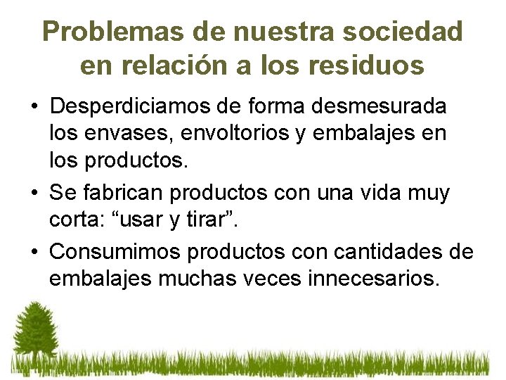 Problemas de nuestra sociedad en relación a los residuos • Desperdiciamos de forma desmesurada