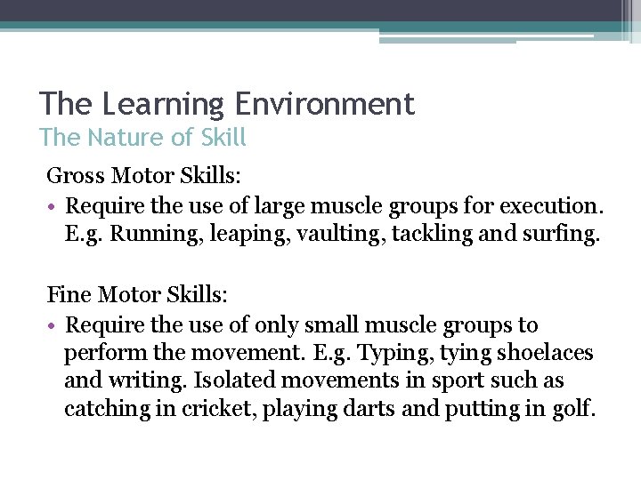 The Learning Environment The Nature of Skill Gross Motor Skills: • Require the use