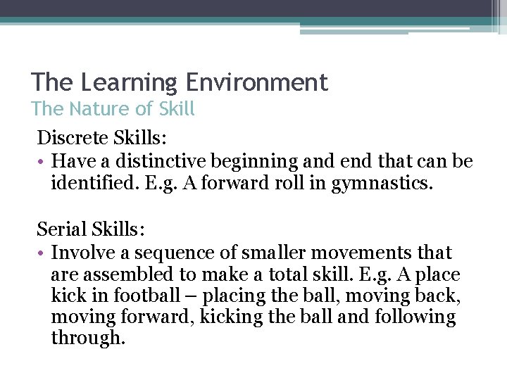 The Learning Environment The Nature of Skill Discrete Skills: • Have a distinctive beginning