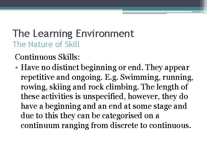 The Learning Environment The Nature of Skill Continuous Skills: • Have no distinct beginning