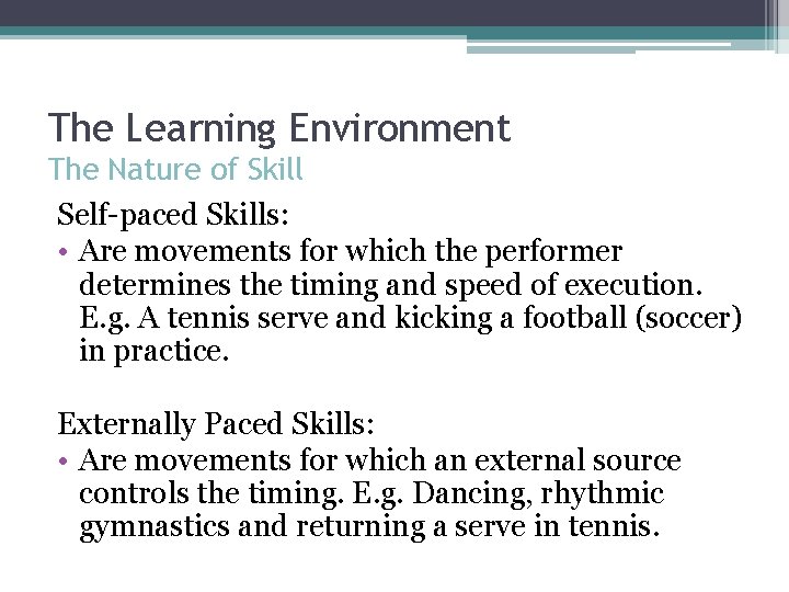 The Learning Environment The Nature of Skill Self-paced Skills: • Are movements for which
