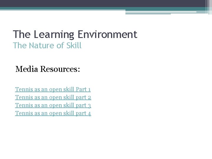 The Learning Environment The Nature of Skill Media Resources: Tennis as an open skill
